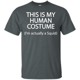 This Is My Human Costume I'm Actually A Squid T Shirt=