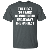 The First 30 Years Of Childhood Are Always The Harde T Shirt_black=