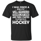 Was Once A Polite Girl Then I Played Field Hockey T-Shirt_Black