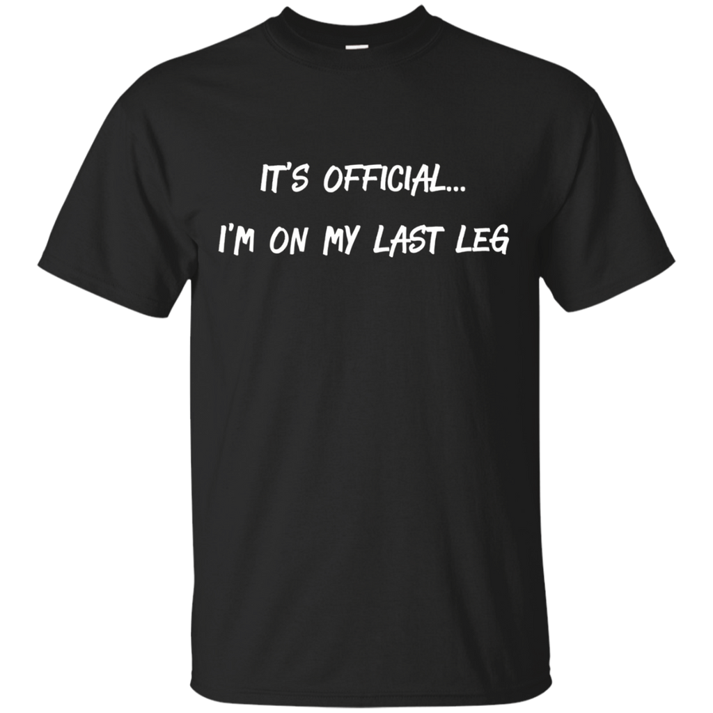 It's Official I'm On My Last Leg Amputees Funny T-shirt