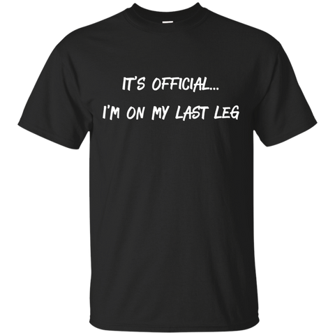 It's Official I'm On My Last Leg Amputees Funny T-shirt