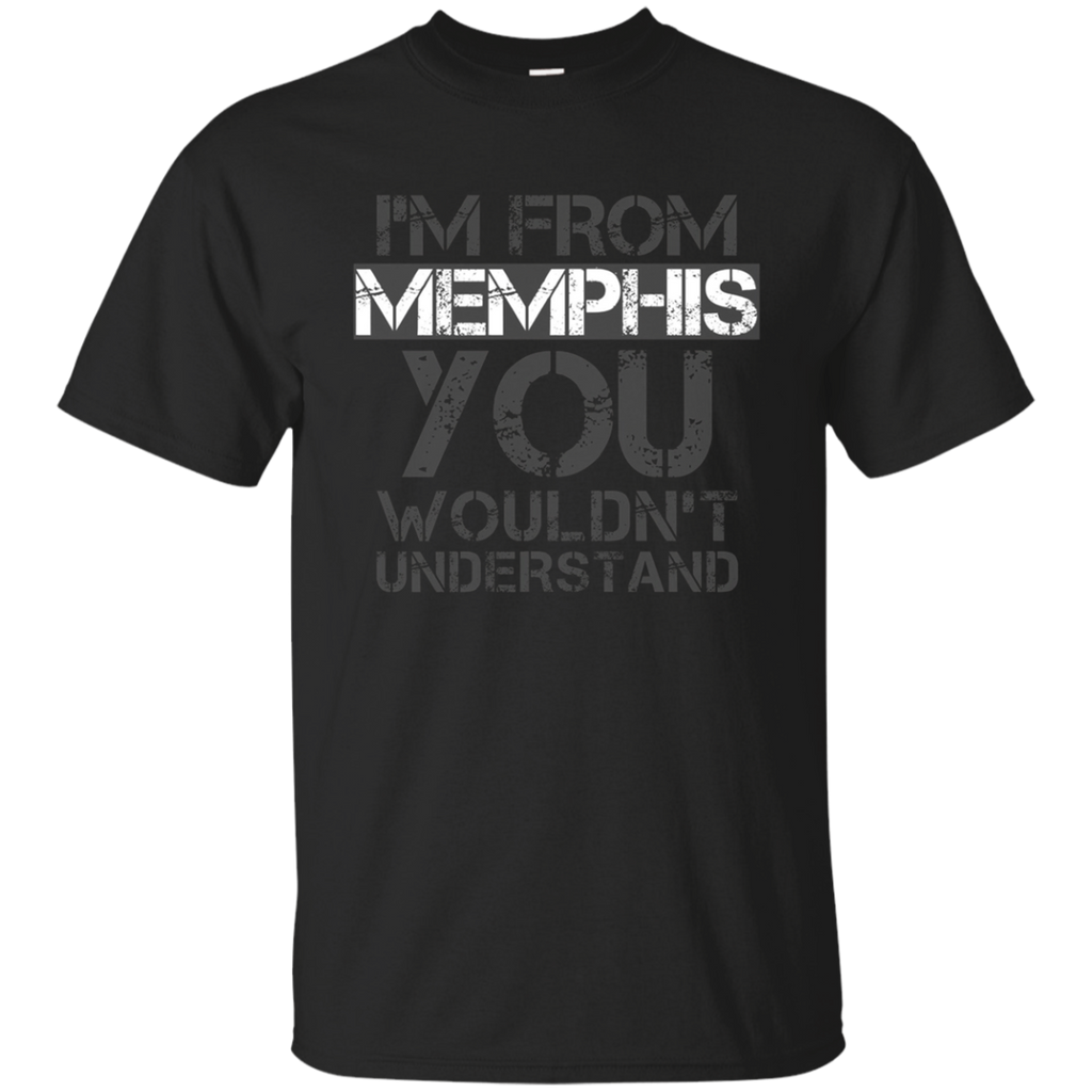 I'm From Memphis You Wouldn't Understand T-shirt. Tennessee