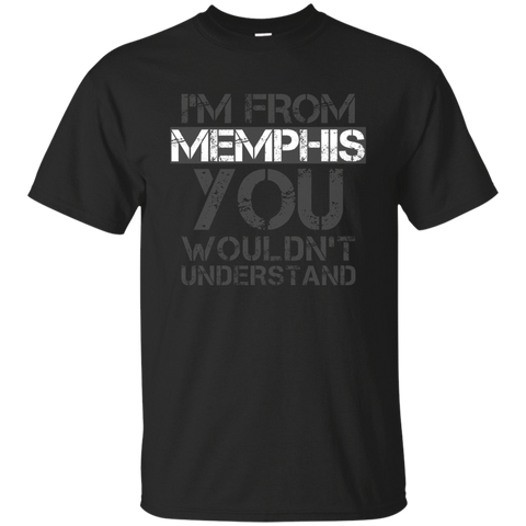 I'm From Memphis You Wouldn't Understand T-shirt. Tennessee