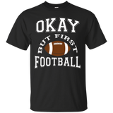 Okay But First Football Funny Sports T Shirt_black=