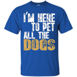 I'm Here To Pet All The Dogs T-shirt Cool Animal Lover Gift