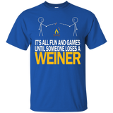 It's All Fun And Games Until Someone Loses A Weiner - Tshirt