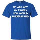 If You Met My Family You Would Understand T-shirt