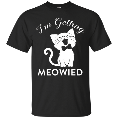 I'm Getting Meowied Shirt