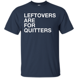 Leftovers Are For Quitters Funny Food Lovers T-shirt_black=