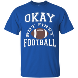 Okay But First Football Funny Sports T Shirt_black=