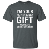 I'm Your Father's Day Gift Mom Says You're Welcome Tee Shirt