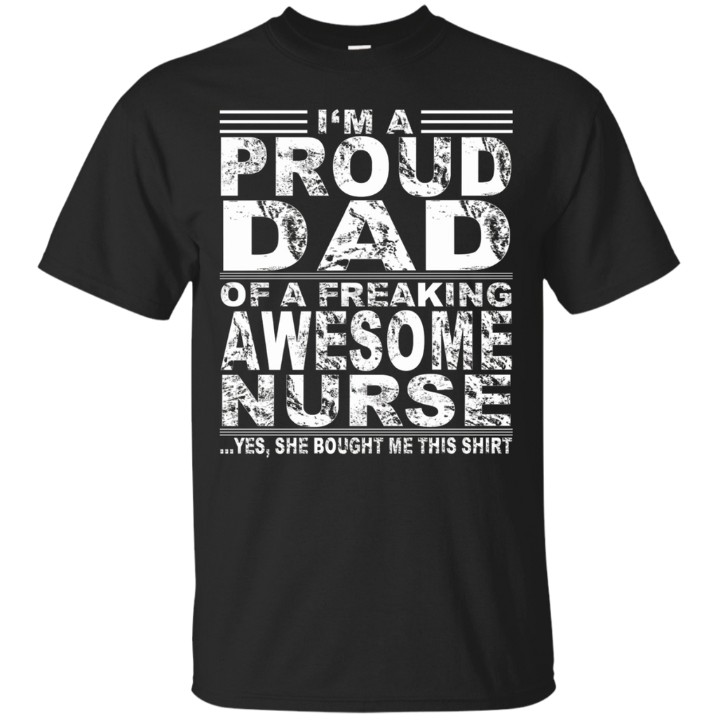 I'm A Proud Dad Of A Freaking Awesome Nurse Shirt