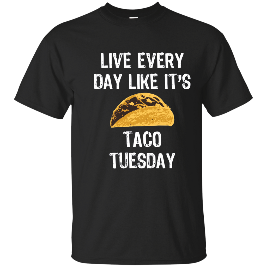 Live Everyday Like It's Taco Tuesday T-shirt