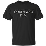 I'm Not Always A B Just Kidding Go F Yourself T-shirt