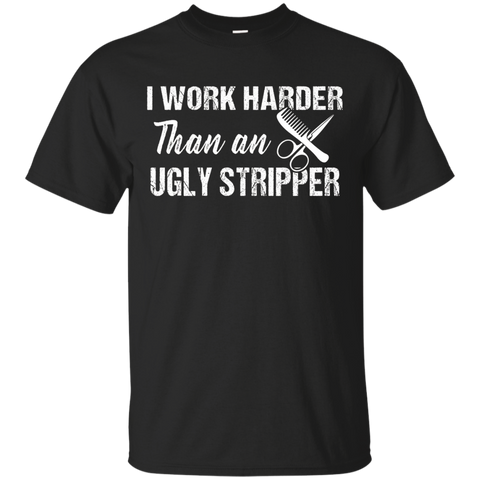 I Work Harder Than An Ugly Stripper Funny Hairdresser Shirt_black=