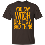 You Say Witch Like It's A Bad Thing T Shirt funny halloween_Black