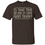 Is That True Or Did It Come From Trump T-shirt