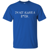 I'm Not Always A B Just Kidding Go F Yourself T-shirt