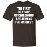 The First 30 Years Of Childhood Are Always The Harde T Shirt_black=