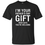 I'm Your Father's Day Gift Mom Says You're Welcome Tee Shirt