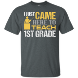 I Just Came Here To Teach First Grade Education T-shirt_black=