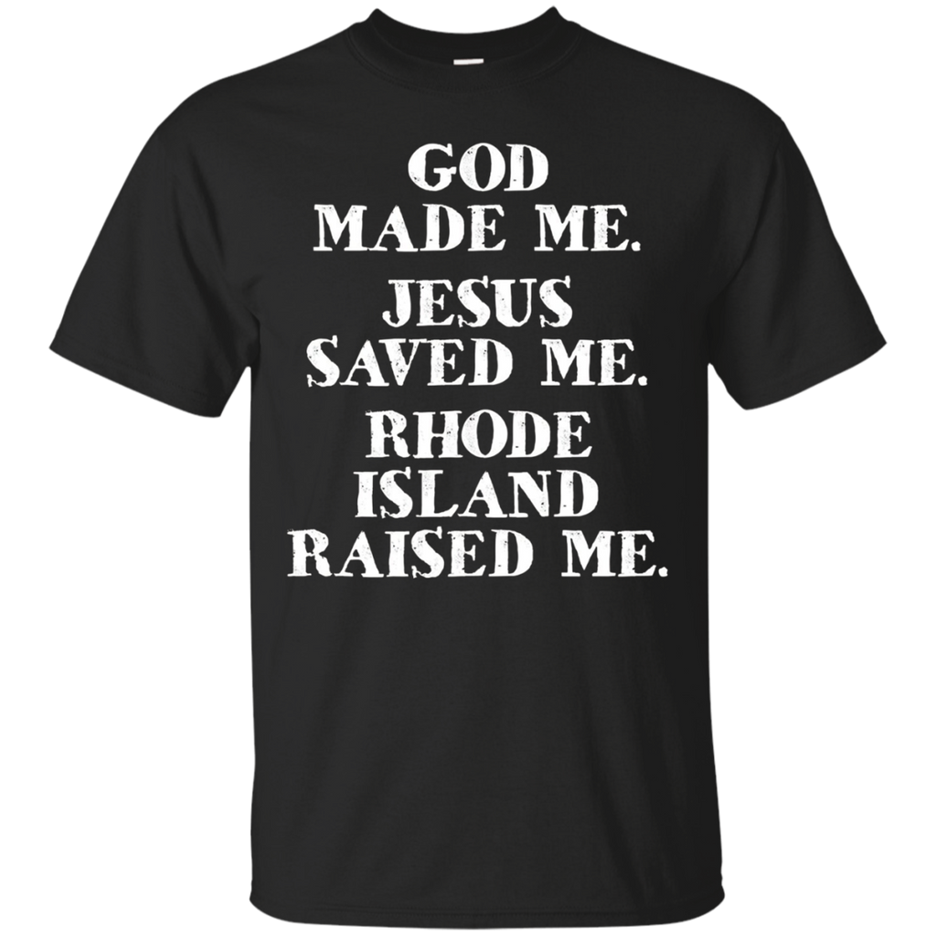 God Made Me. Jesus Saved Me. Rhode Island Raised Me._black