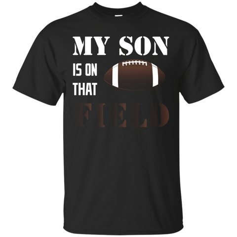 My Son Is On That Field Shirt, Football Mom Dad T Shirt_Black
