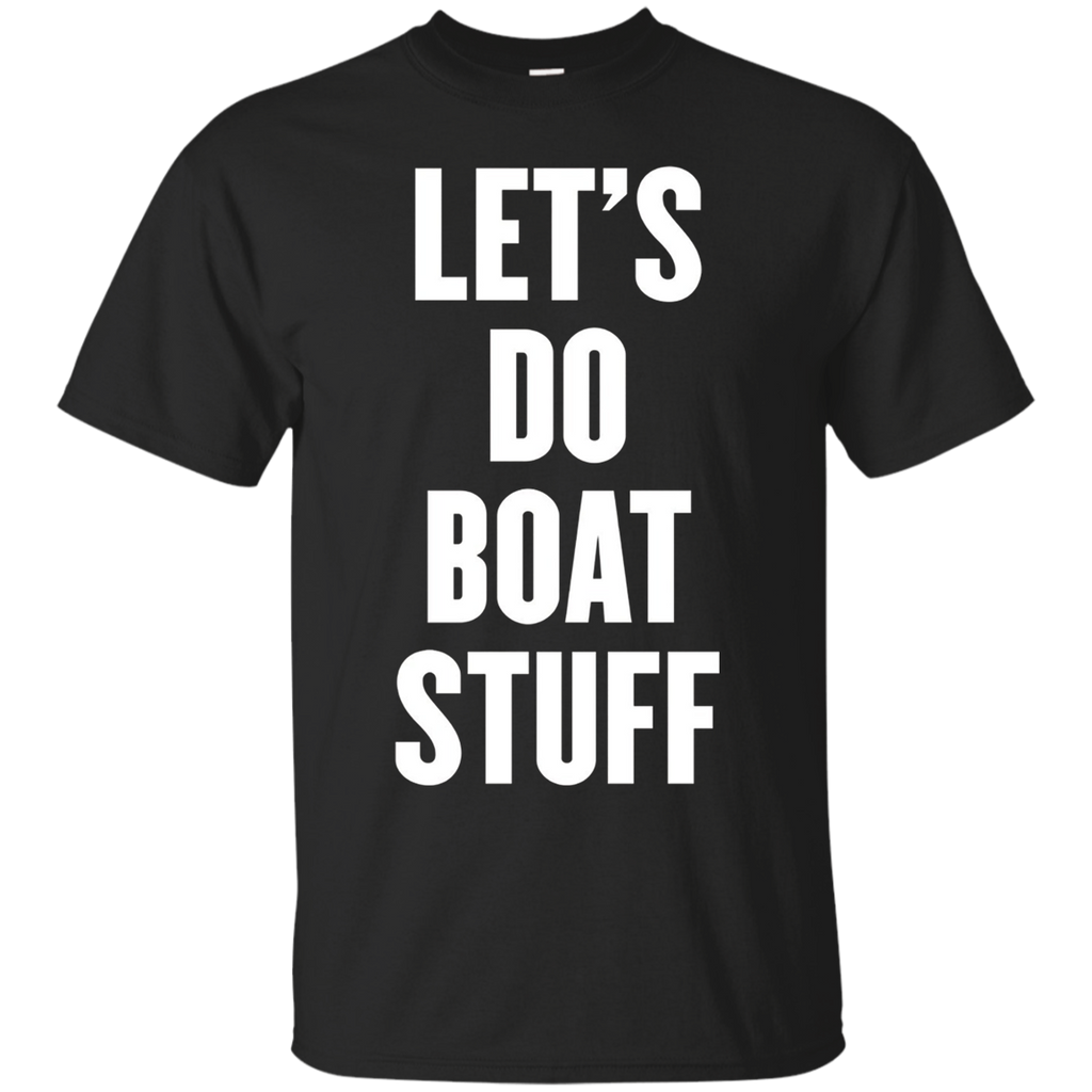 Let's Do Boat Stuff T Shirt