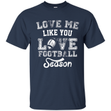 Love Me Like You Love Football Season Shirt