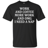 Work And Coffee More Work And Omg I Need A Nap T-shirt_black=