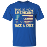 This Is How Americans Take A Knee Tshirt_black=