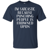 I'm Sarcastic Because Punching People Is Frowned Upon Tshirt