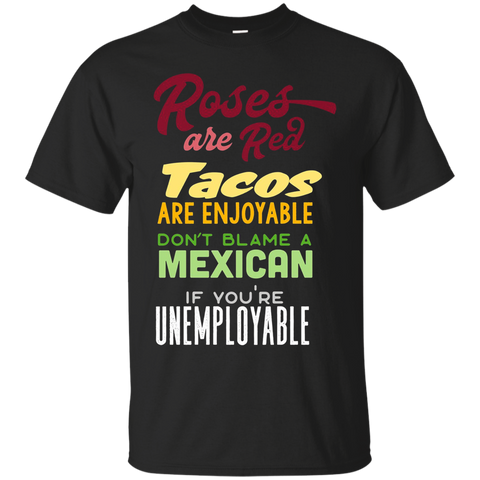 Roses are Red, Tacos are Enjoyable, Don't Blame a Mexican_Black