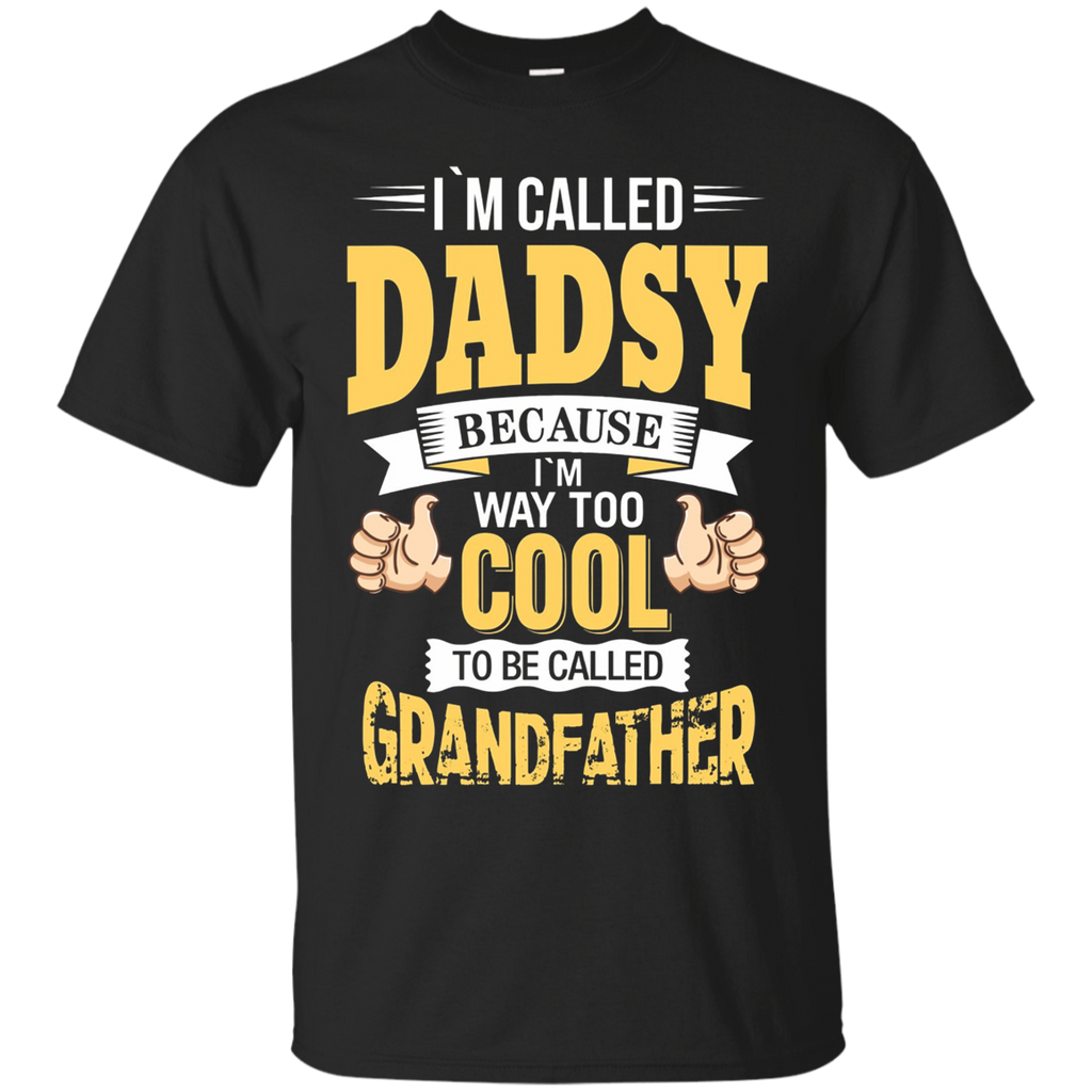 I'm Dadsy And I'm Way Too Cool To Be Called Grandfather