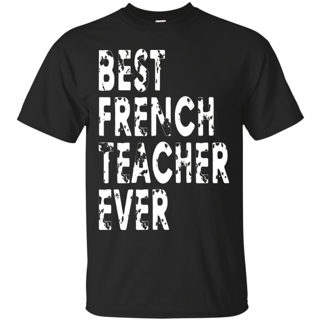 Funny French Teacher T-shirt - Best French Teacher Ever Gift_black=