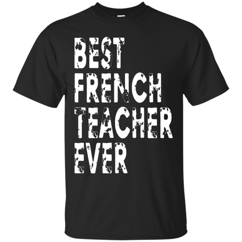 Funny French Teacher T-shirt - Best French Teacher Ever Gift_black=