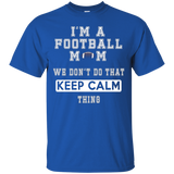 I'm A Football Mom We Don't Do That Keep Calm Thing Tshirt