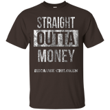 Straight Outta Money Because Children Shirt For Mom or Dad_Black