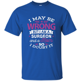 Surgeon Mom Shirt I May Be Wrong Mommy Gift T-shirt_black=