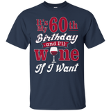 Funny 60th Wine Lover Shirt It's My Birthday Wine If I Want_black=