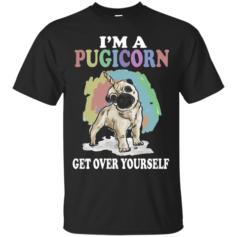 I'm A Pugicorn Get Over Yourself Pug Dog Shirt Gift_black=