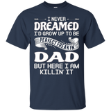 I Never Dreamed I'd Grow Up To Be Perfect Freakin' Dad Tee_black=