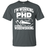 My PHD Projects Half Done Is Woodworking - Funny PHD Shirt_Black