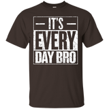 It's Every Day Bro Motivational Gym Bodybuilder Gift T Shirt