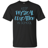 Keep Physical Education In School Phys Ed Teacher T-shirt_black=