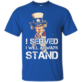 I Served I Will Always Stand T-shirt Patriotic American Tee_black=