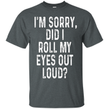 I'm Sorry Did I Roll My Eyes Out Loud Shirt