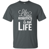 Life Without Robotics Is Not Life Stem Novelty Gift T Shirt