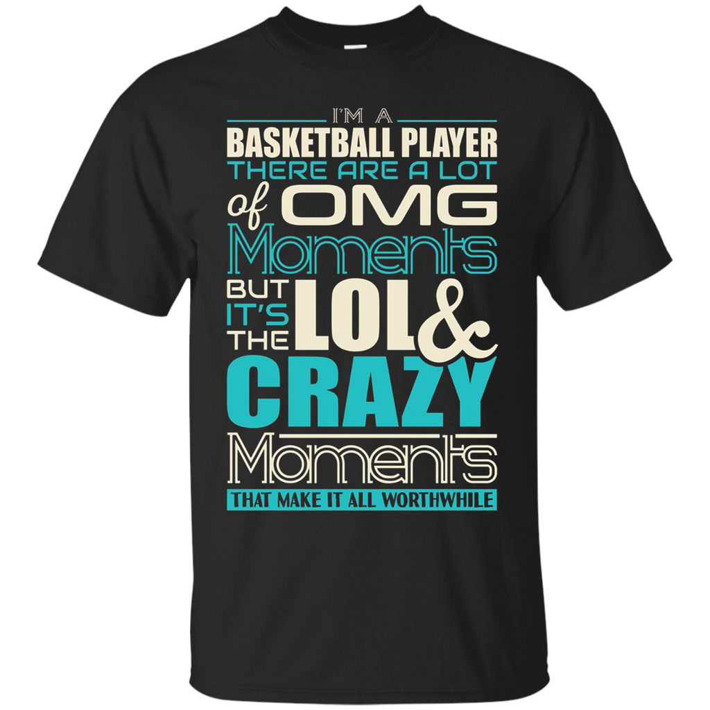 I'm A Basketball Player Crazy Moments Worth It T-shirt_black=