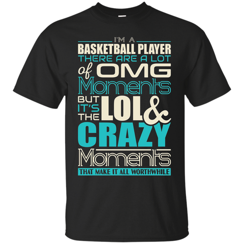 I'm A Basketball Player Crazy Moments Worth It T-shirt_black=